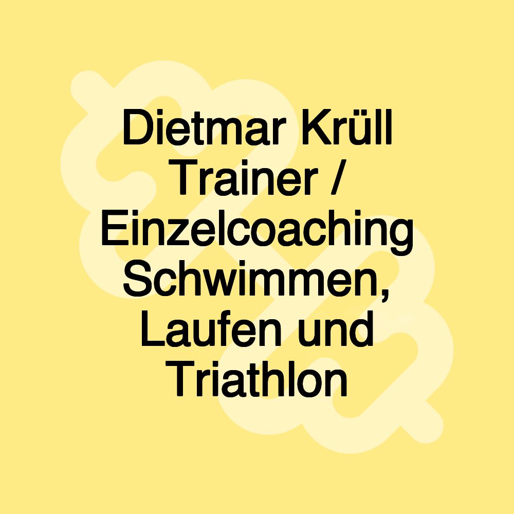 Dietmar Krüll Trainer / Einzelcoaching Schwimmen, Laufen und Triathlon