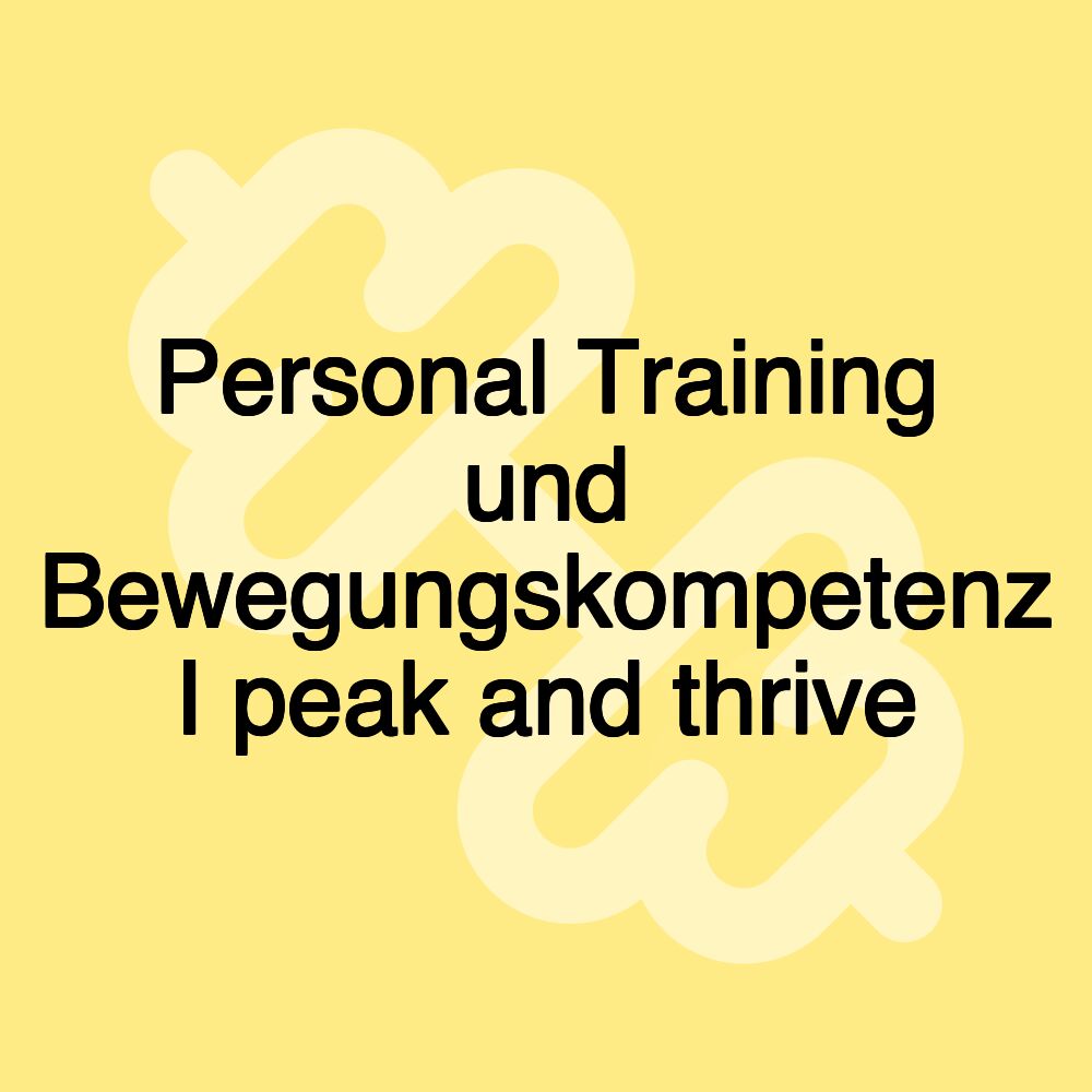 Personal Training und Bewegungskompetenz I peak and thrive