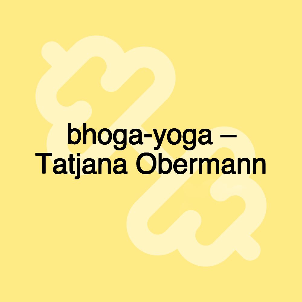 bhoga-yoga – Tatjana Obermann