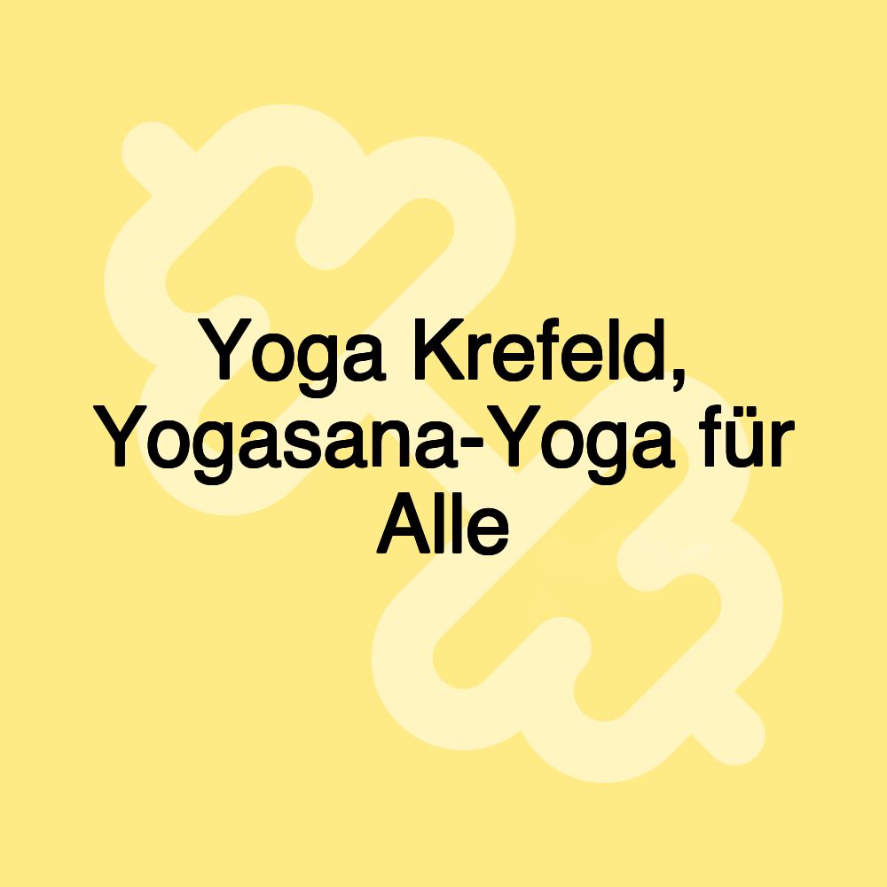 Yoga Krefeld, Yogasana-Yoga für Alle