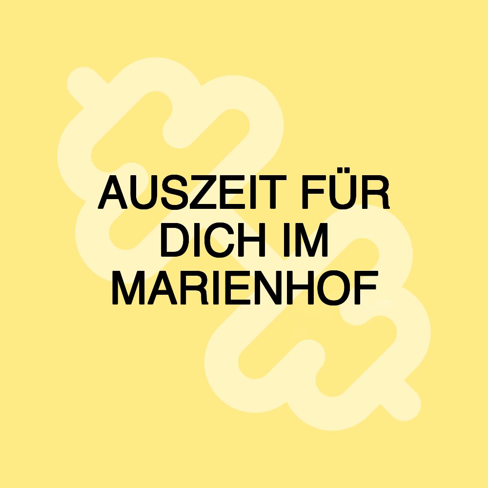 AUSZEIT FÜR DICH IM MARIENHOF