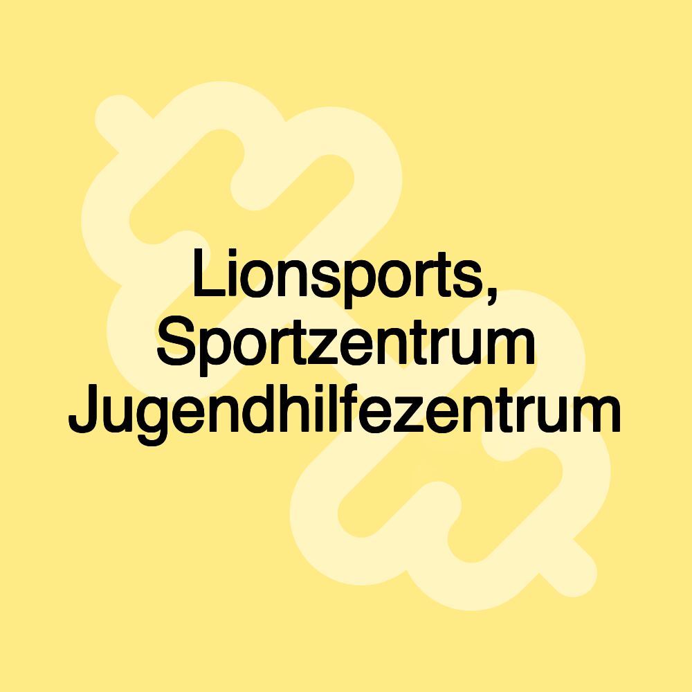 Lionsports, Sportzentrum Jugendhilfezentrum