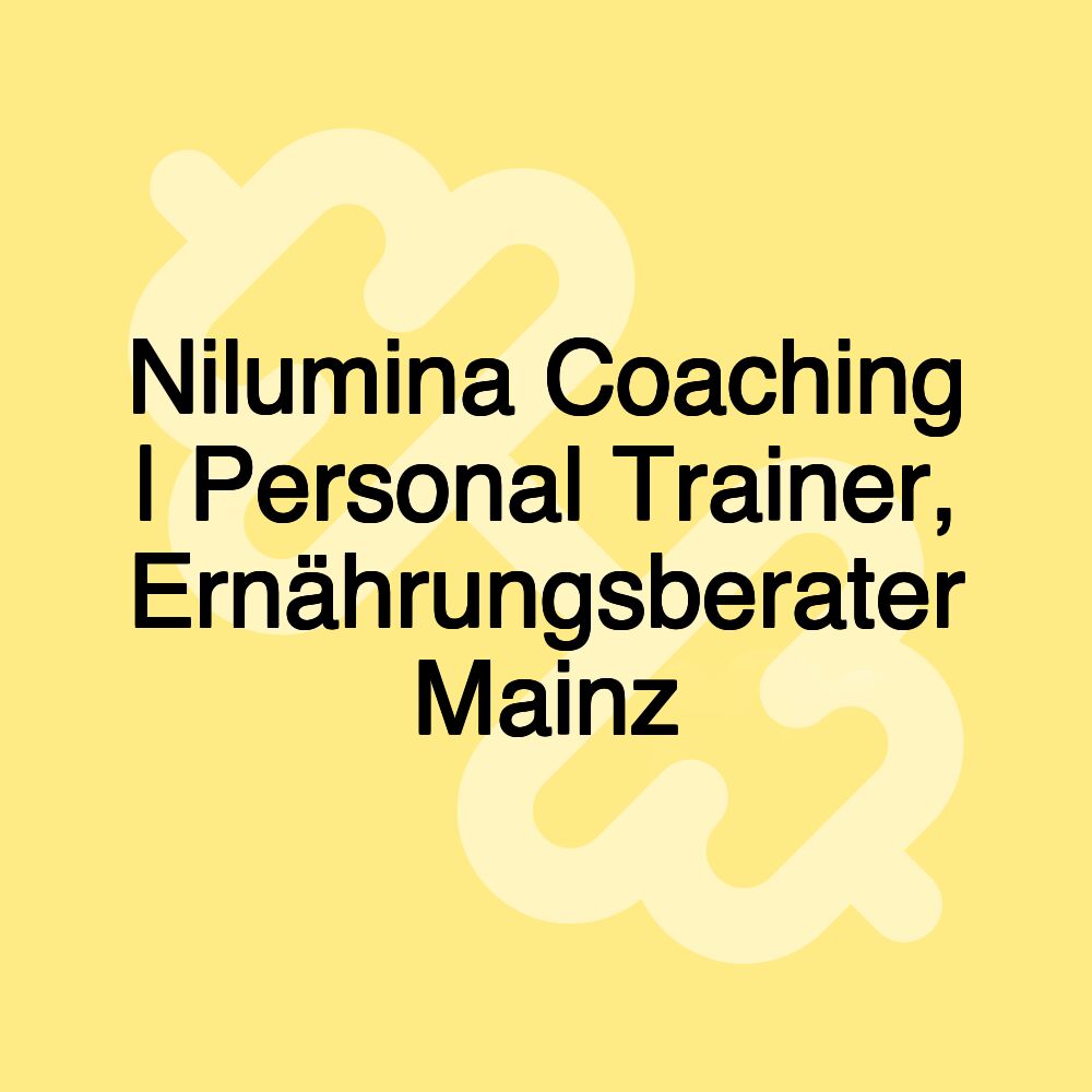 Nilumina Coaching | Personal Trainer, Ernährungsberater Mainz