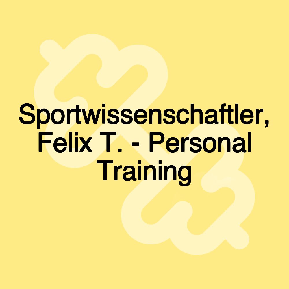 Sportwissenschaftler, Felix T. - Personal Training