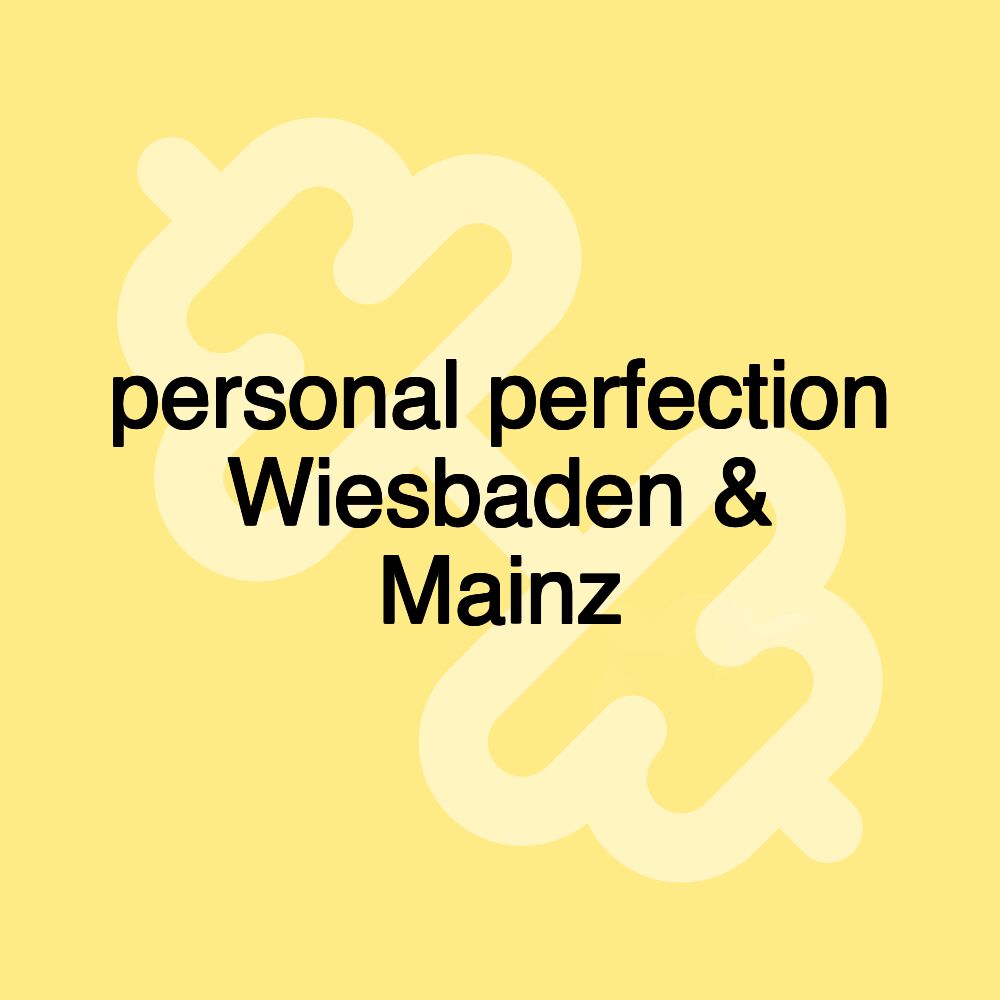 personal perfection Wiesbaden & Mainz