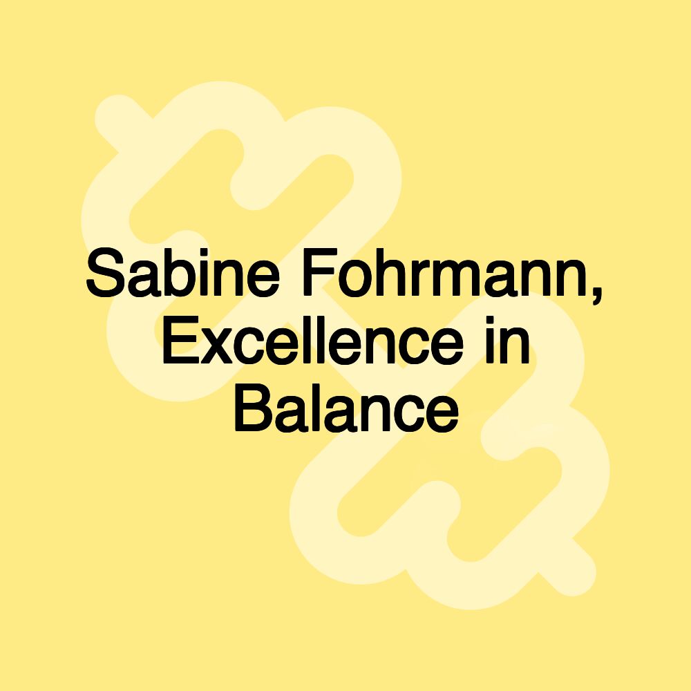 Sabine Fohrmann, Excellence in Balance