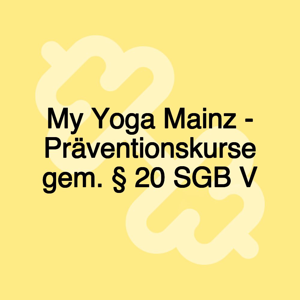 My Yoga Mainz - Präventionskurse gem. § 20 SGB V