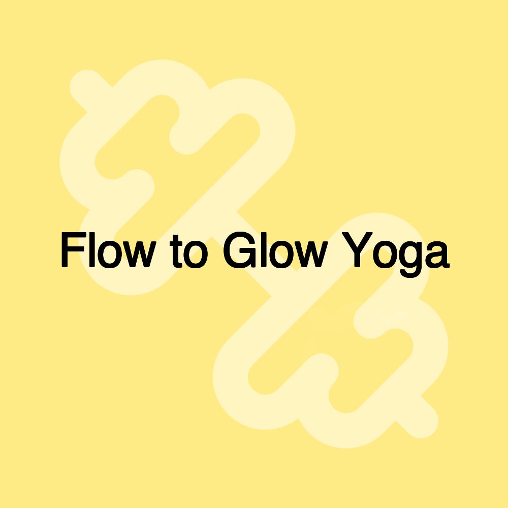 Flow to Glow Yoga