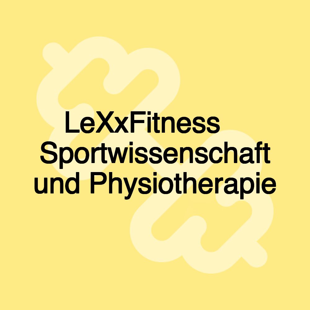 LeXxFitness ▷ Sportwissenschaft und Physiotherapie