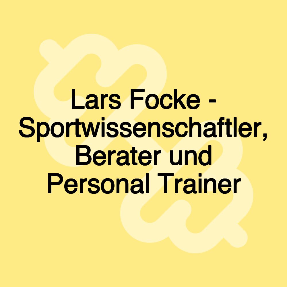 Lars Focke - Sportwissenschaftler, Berater und Personal Trainer