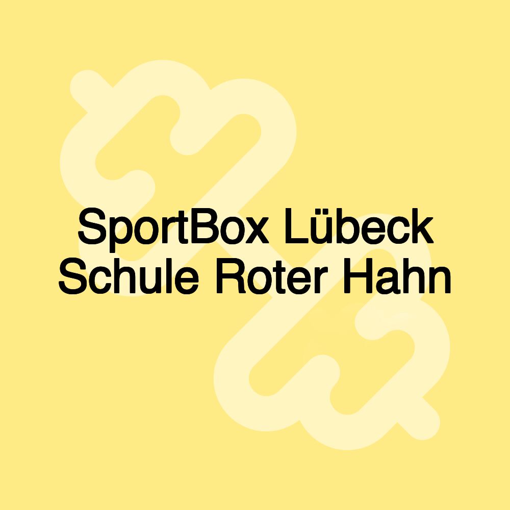 SportBox Lübeck Schule Roter Hahn