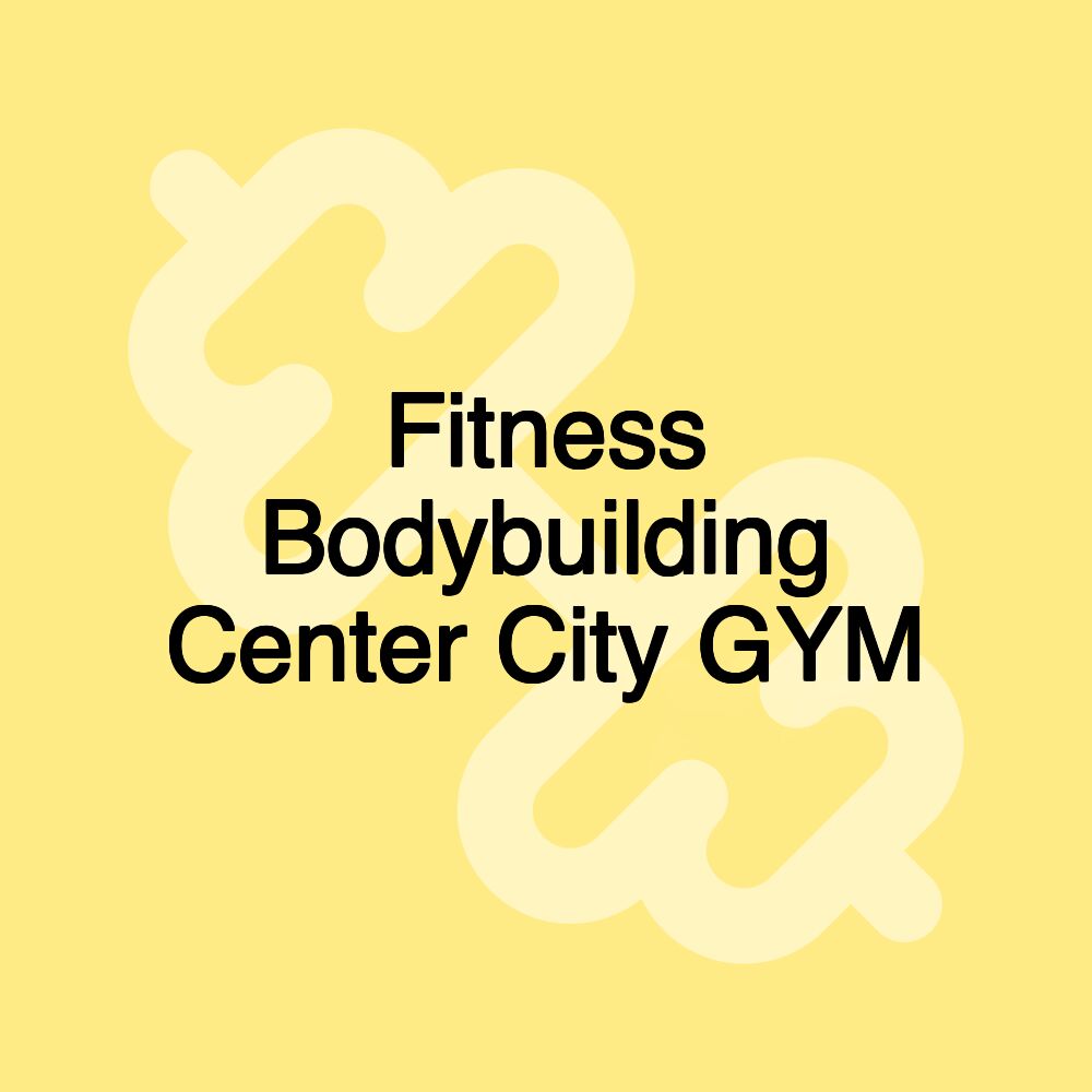 Fitness Bodybuilding Center City GYM