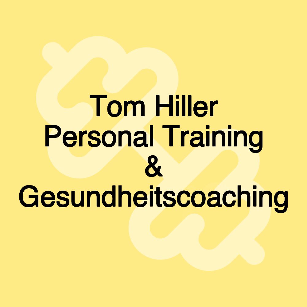 Tom Hiller Personal Training & Gesundheitscoaching