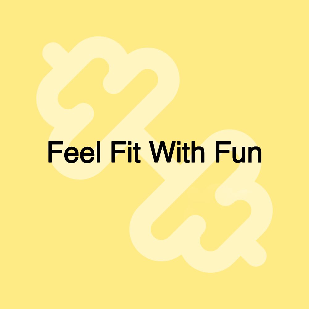 Feel Fit With Fun