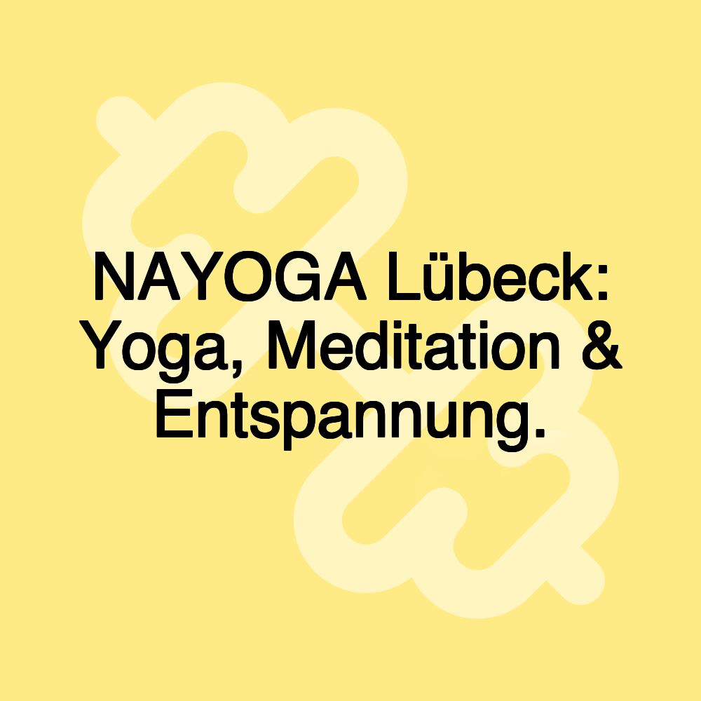 NAYOGA Lübeck: Yoga, Meditation & Entspannung.