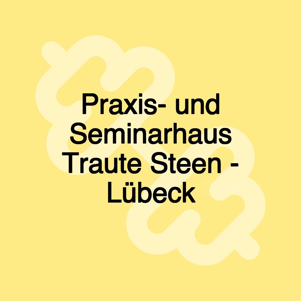 Praxis- und Seminarhaus Traute Steen - Lübeck