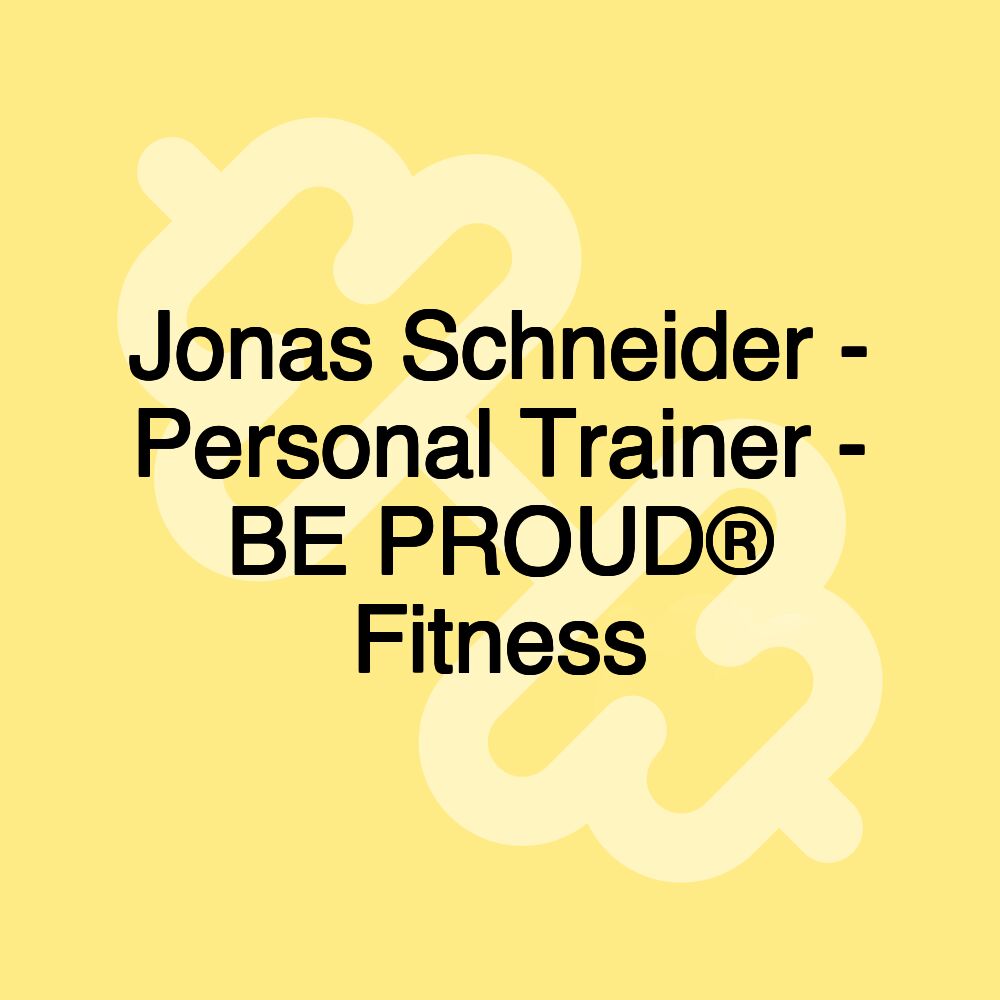 Jonas Schneider - Personal Trainer - BE PROUD® Fitness