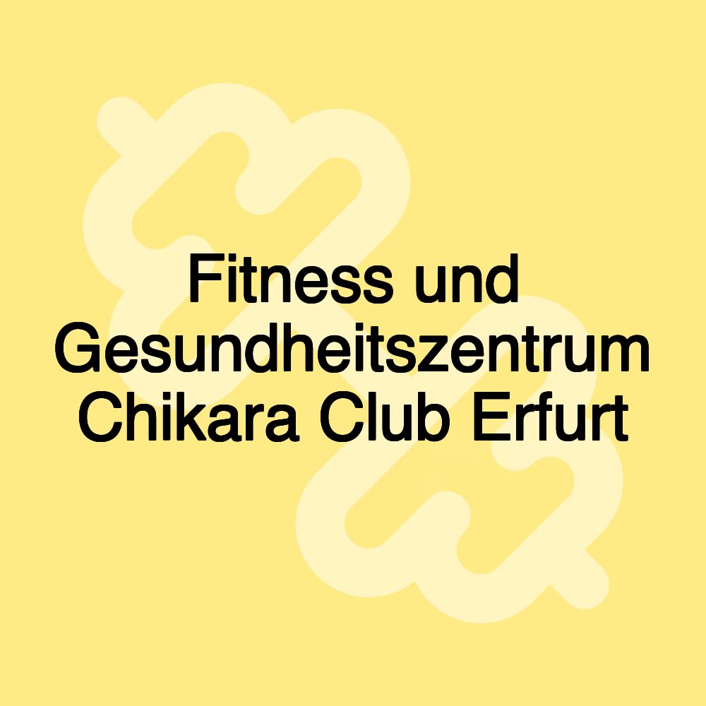 Fitness und Gesundheitszentrum Chikara Club Erfurt