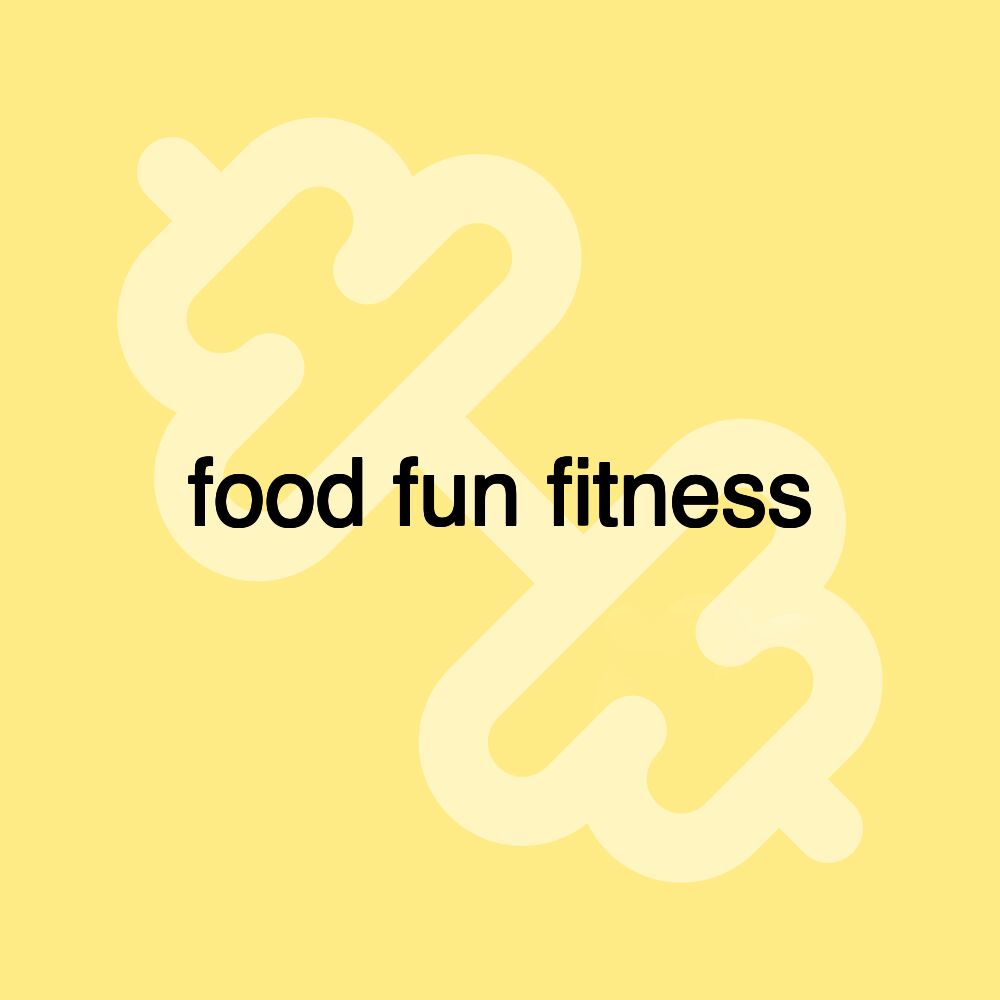 food fun fitness