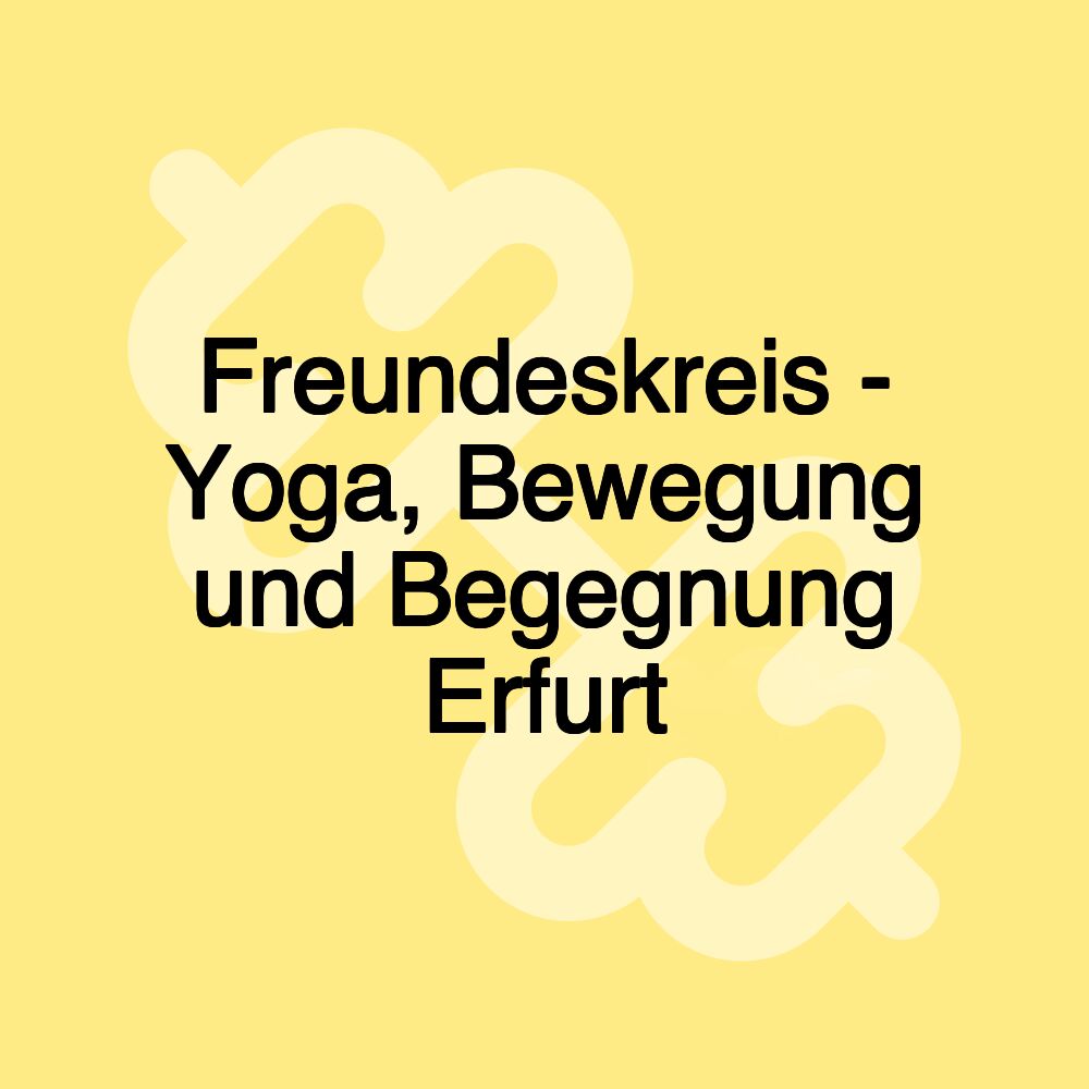 Freundeskreis - Yoga, Bewegung und Begegnung Erfurt