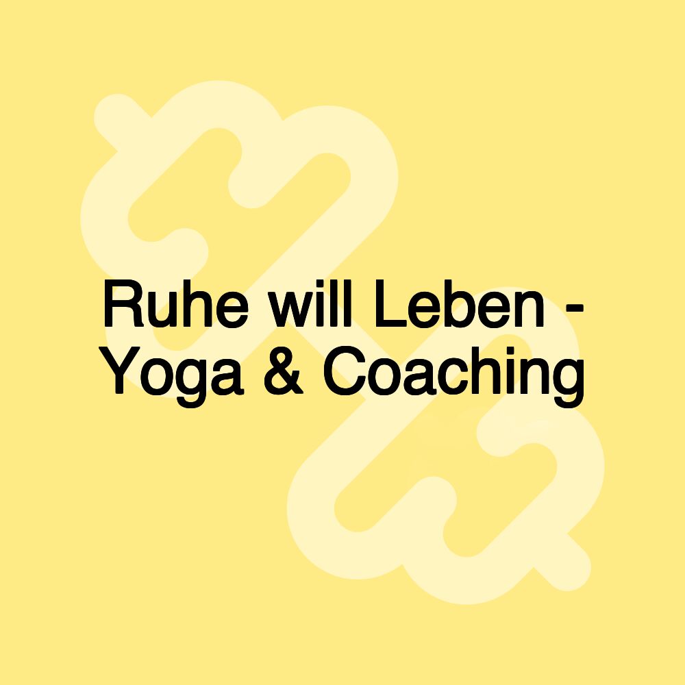 Ruhe will Leben - Yoga & Coaching