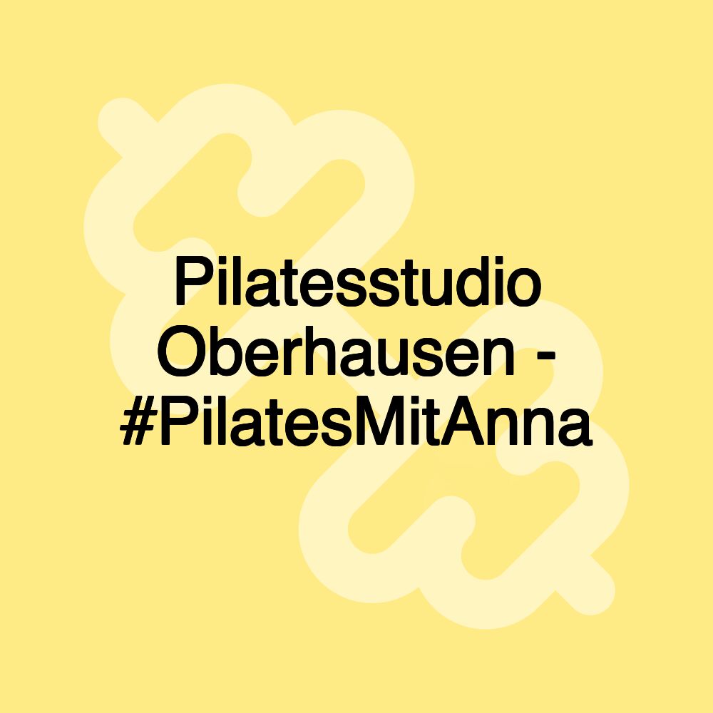 Pilatesstudio Oberhausen - #PilatesMitAnna