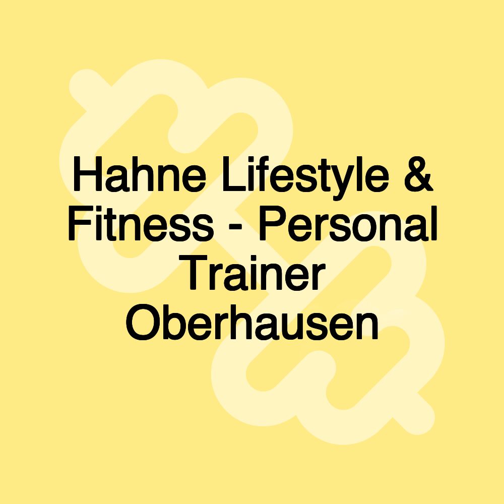 Hahne Lifestyle & Fitness - Personal Trainer Oberhausen