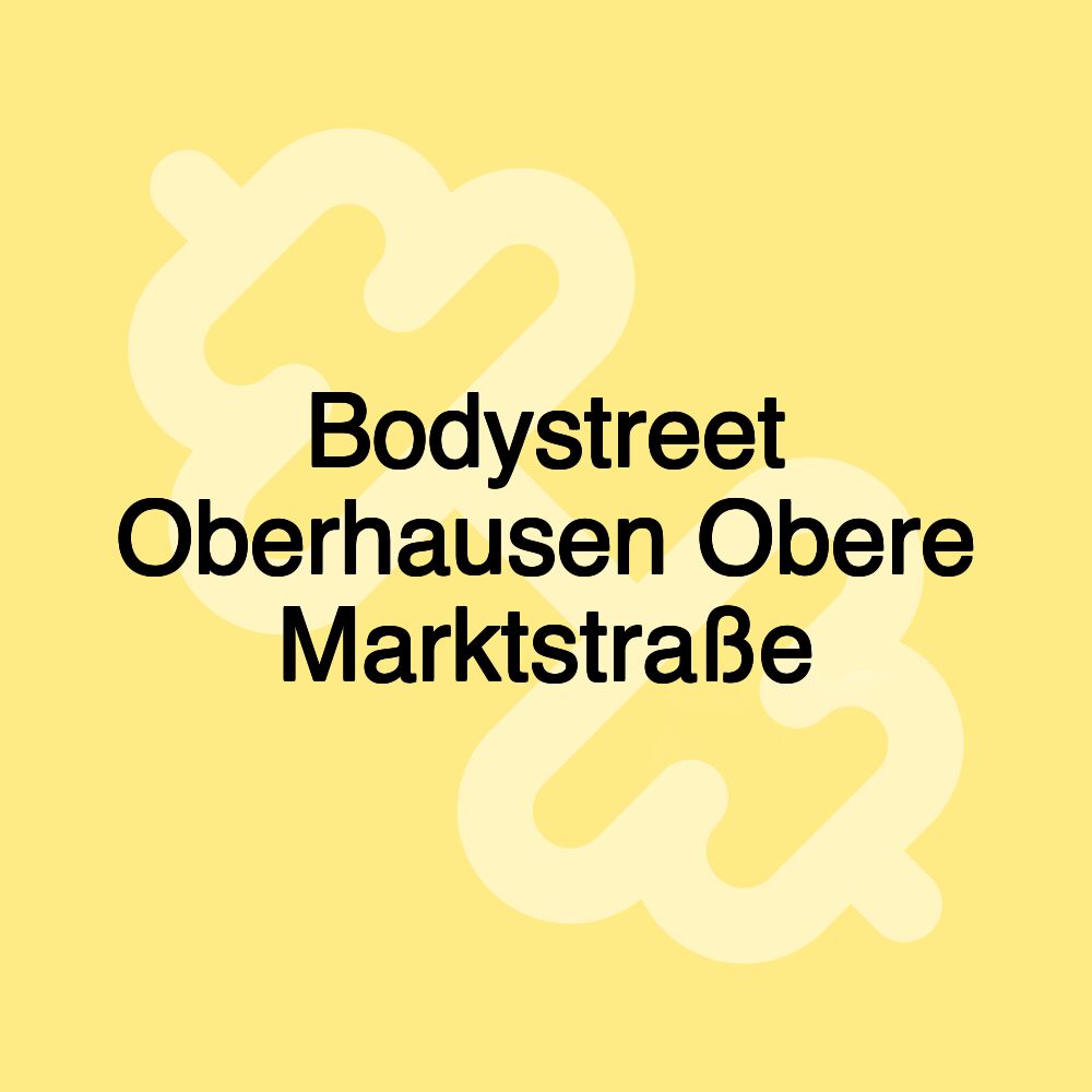 Bodystreet Oberhausen Obere Marktstraße