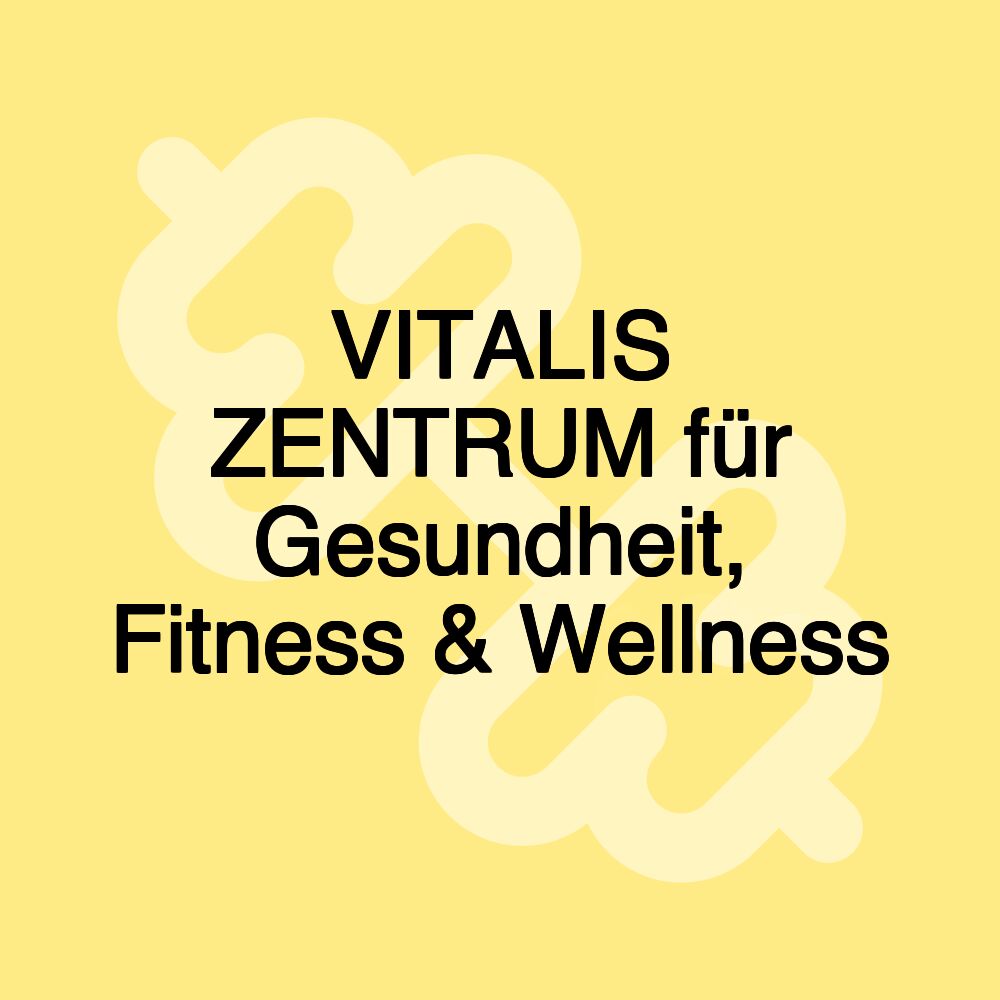 VITALIS ZENTRUM für Gesundheit, Fitness & Wellness