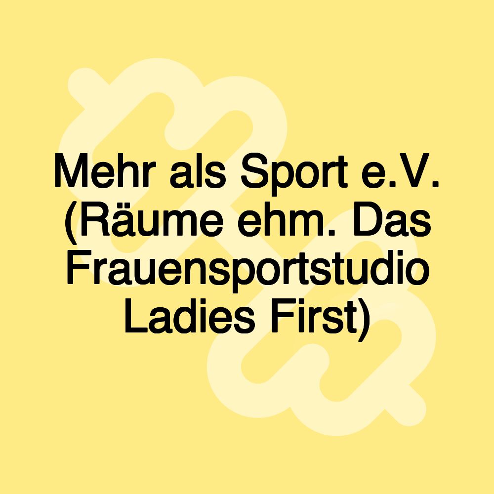 Mehr als Sport e.V. (Räume ehm. Das Frauensportstudio Ladies First)