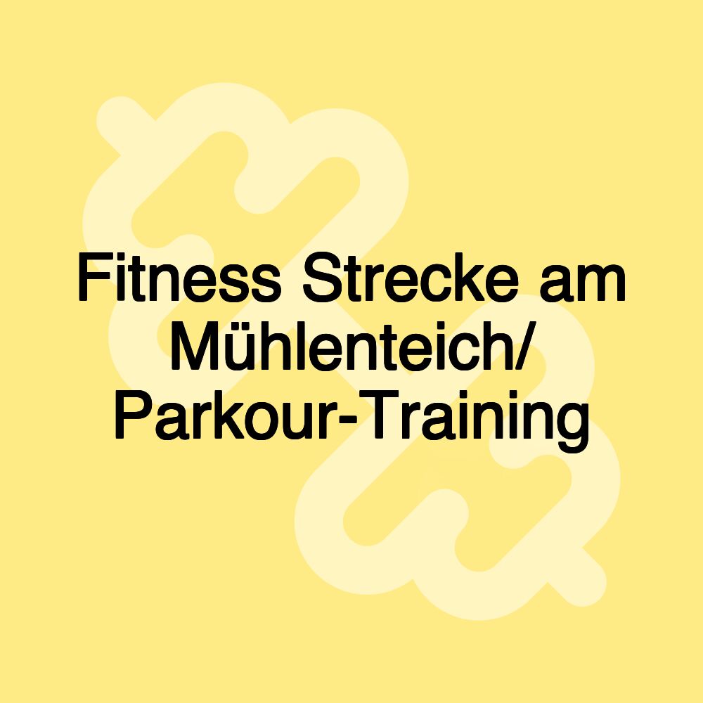 Fitness Strecke am Mühlenteich/ Parkour-Training