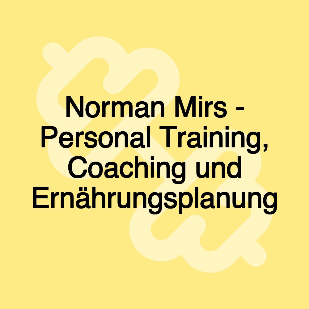 Norman Mirs - Personal Training, Coaching und Ernährungsplanung