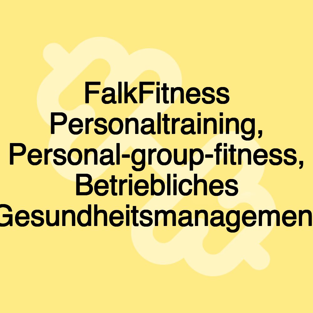 FalkFitness Personaltraining, Personal-group-fitness, Betriebliches Gesundheitsmanagement