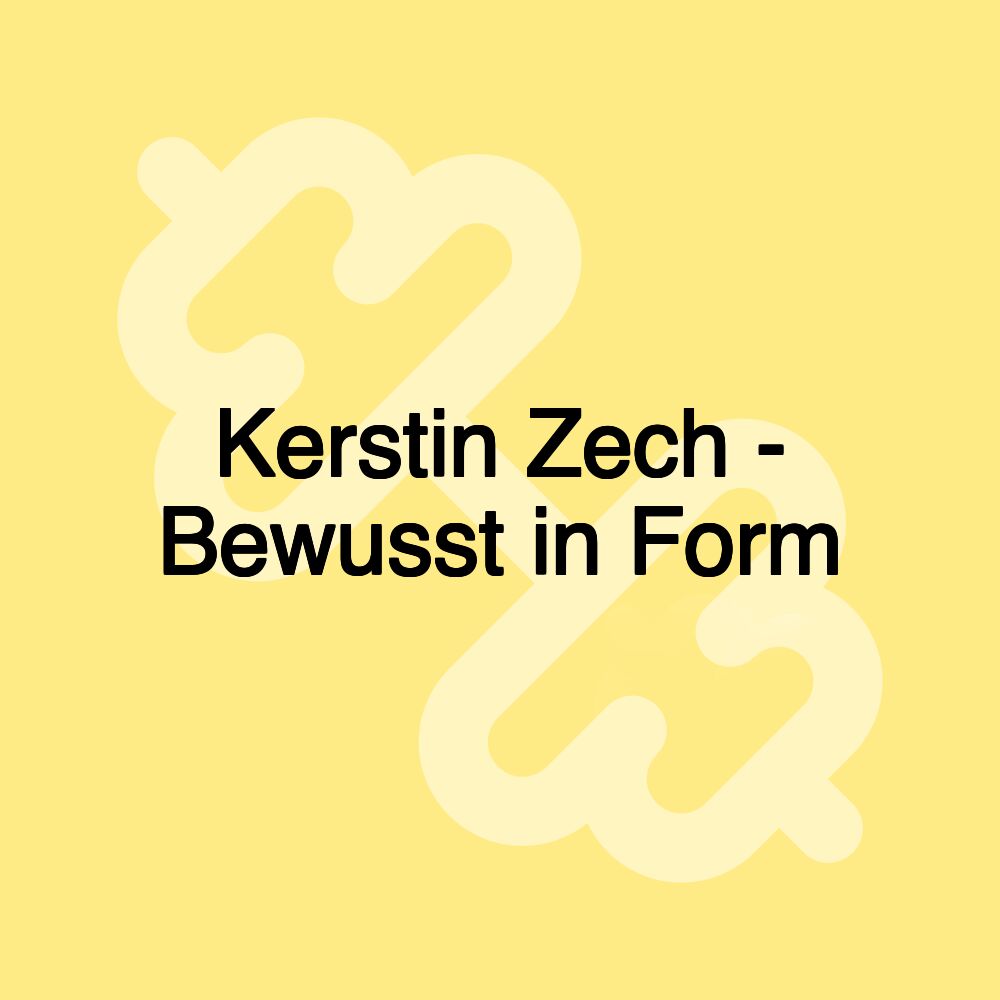 Kerstin Zech - Bewusst in Form