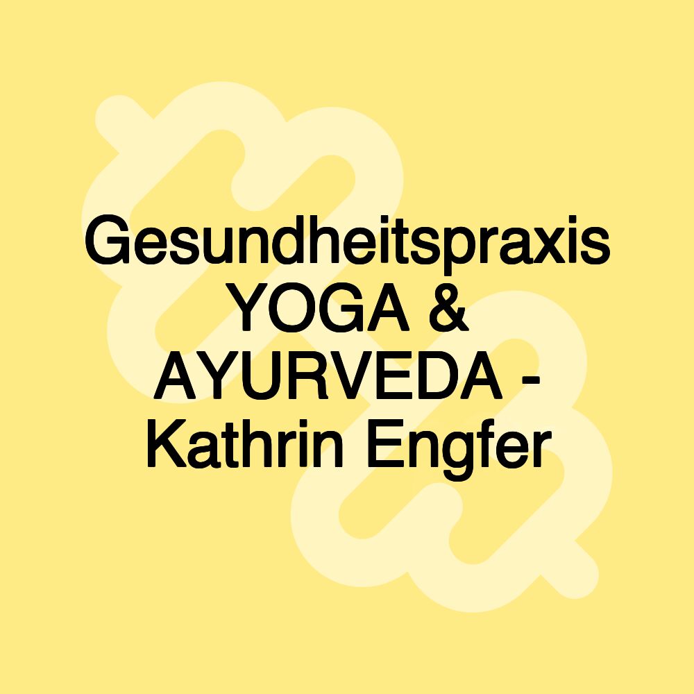 Gesundheitspraxis YOGA & AYURVEDA - Kathrin Engfer