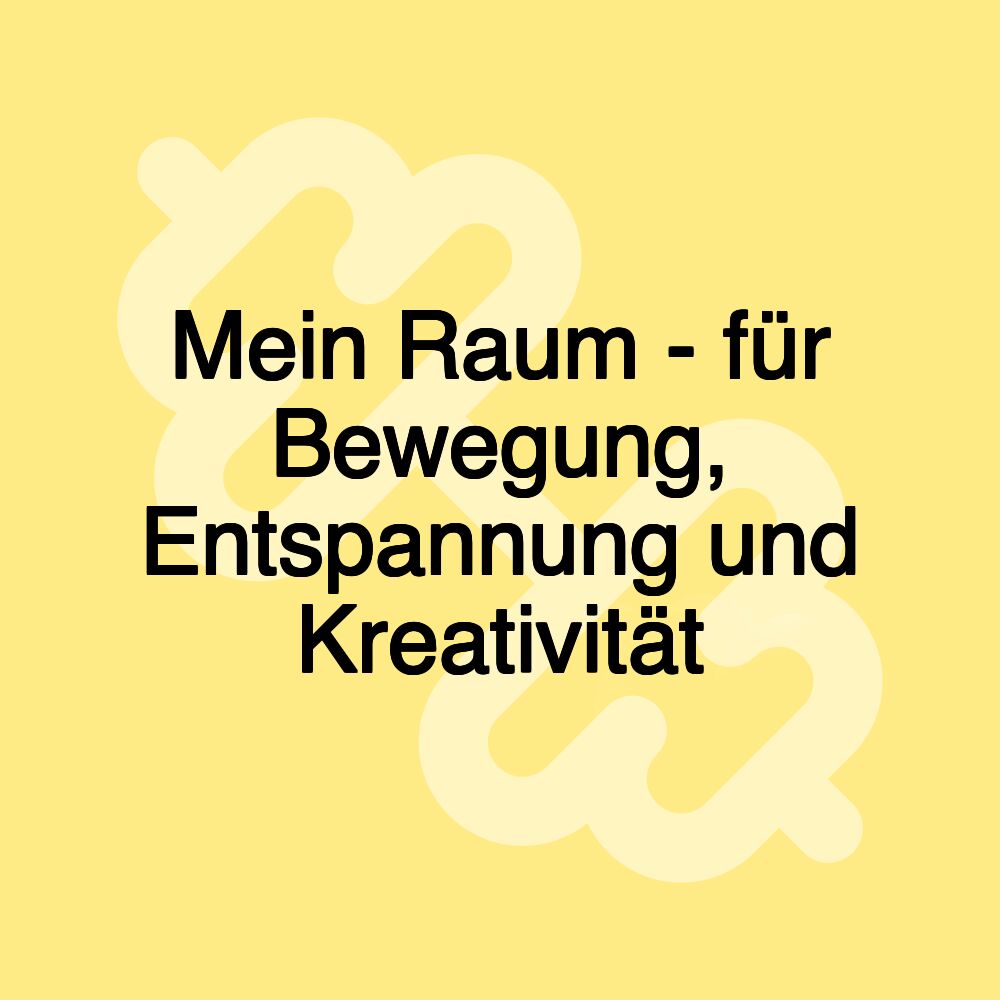 Mein Raum - für Bewegung, Entspannung und Kreativität