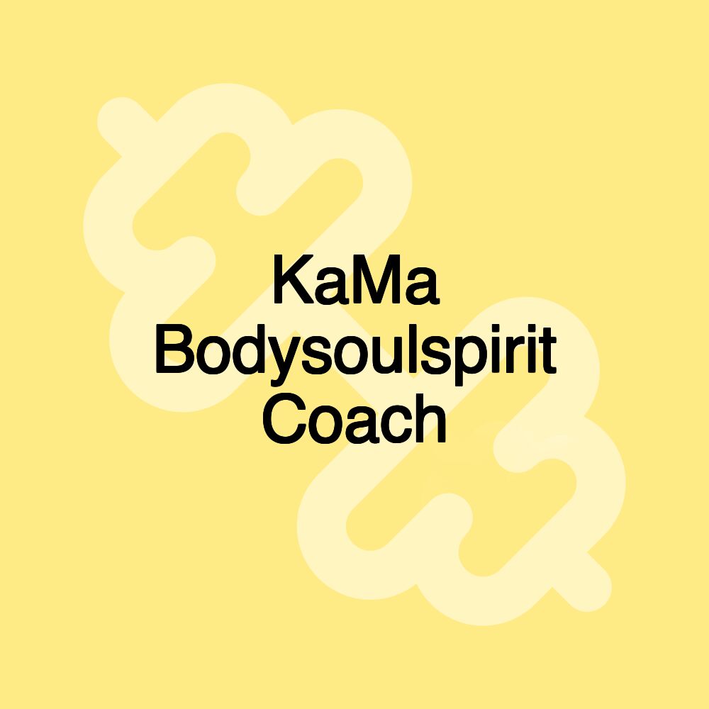 KaMa Bodysoulspirit Coach