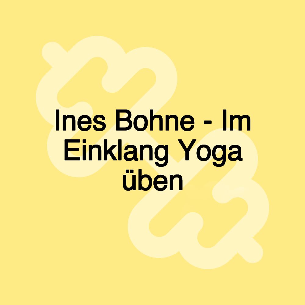 Ines Bohne - Im Einklang Yoga üben