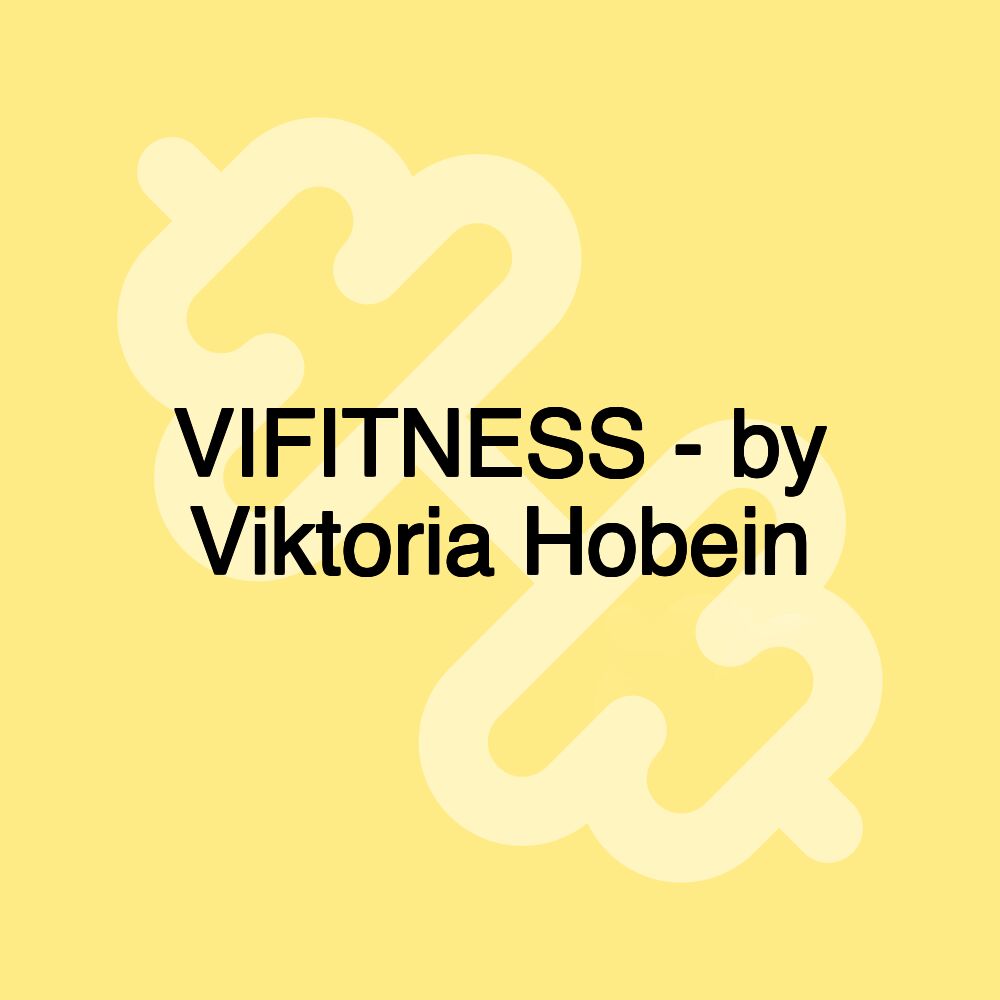 VIFITNESS - by Viktoria Hobein