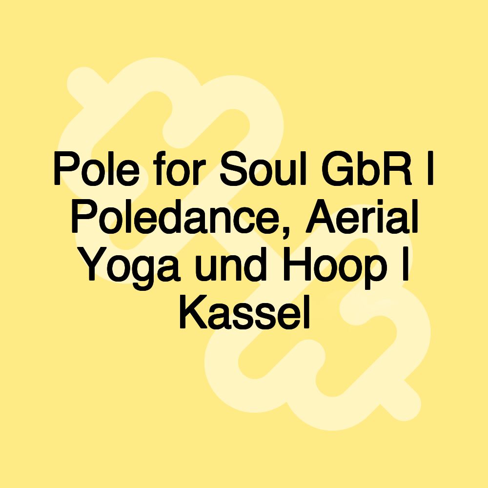 Pole for Soul GbR | Poledance, Aerial Yoga und Hoop | Kassel