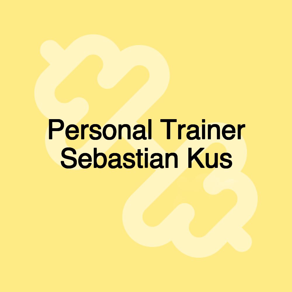 Personal Trainer​ Sebastian Kus