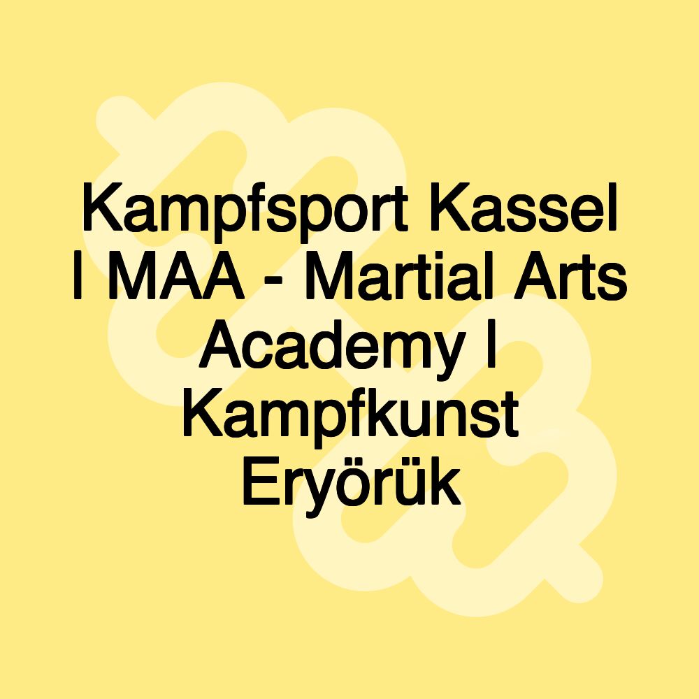 Kampfsport Kassel | MAA - Martial Arts Academy | Kampfkunst Eryörük