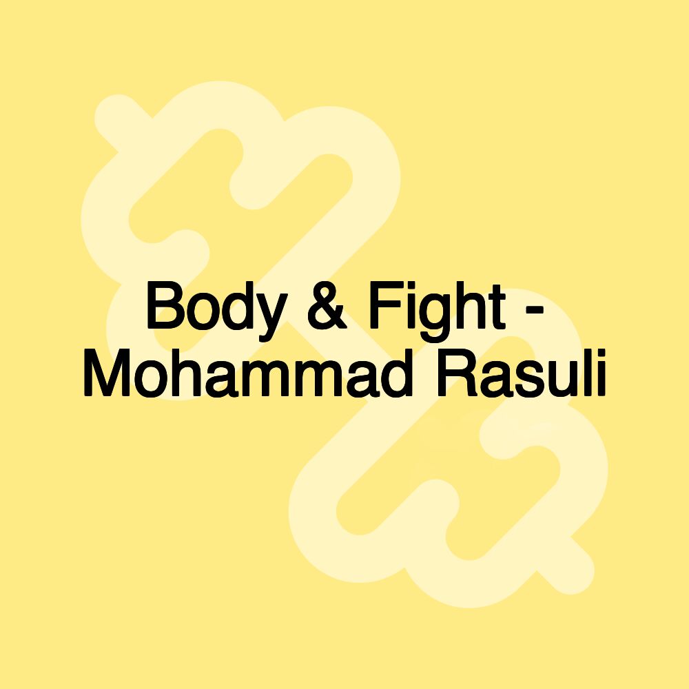 Body & Fight - Mohammad Rasuli