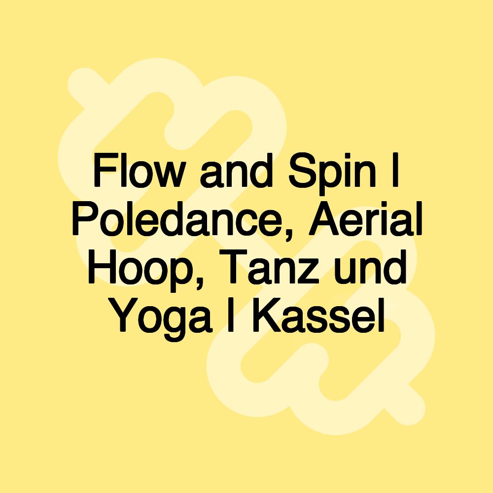 Flow and Spin | Poledance, Aerial Hoop, Tanz und Yoga | Kassel