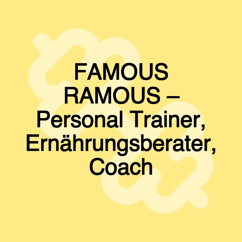 FAMOUS RAMOUS – Personal Trainer, Ernährungsberater, Coach