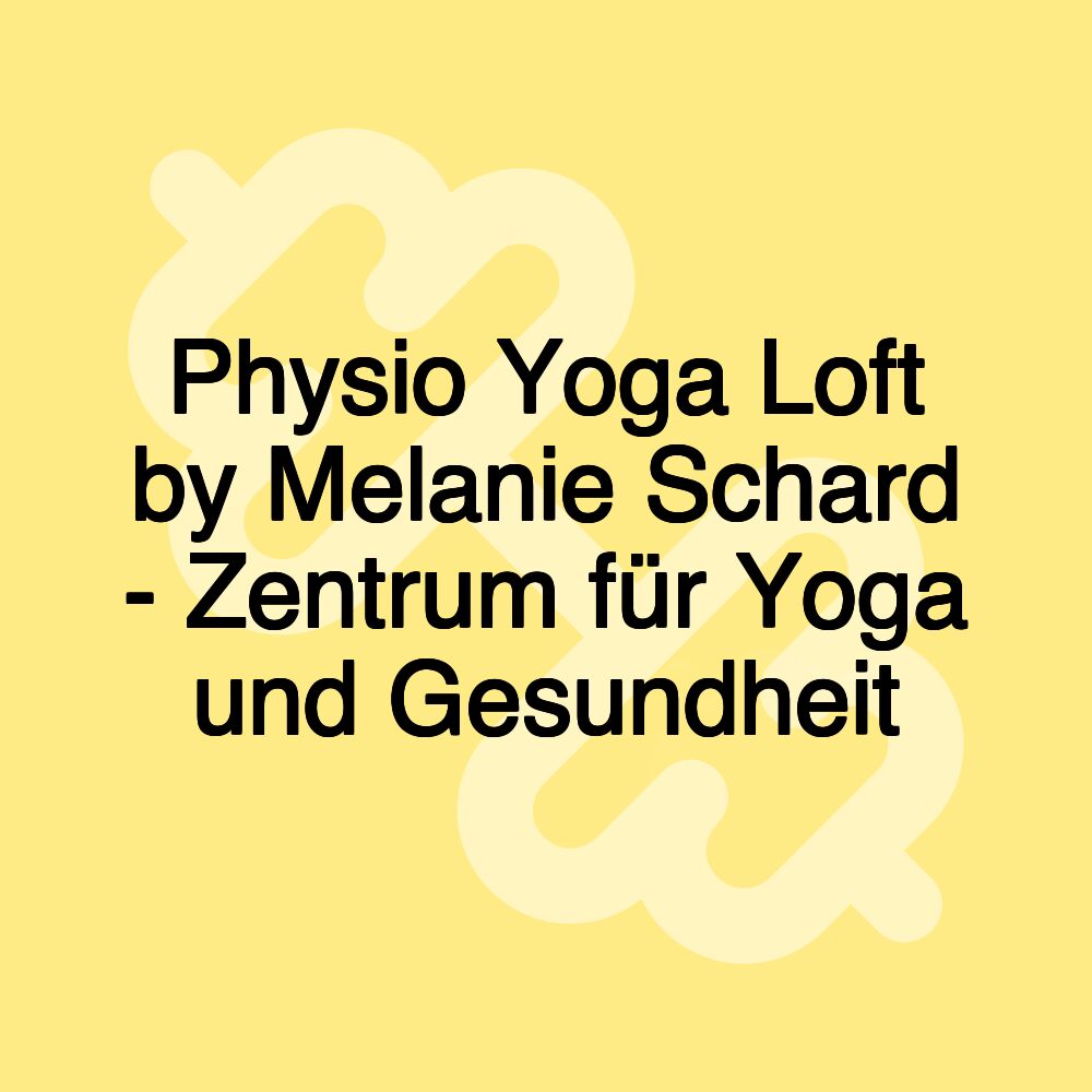 Physio Yoga Loft by Melanie Schard - Zentrum für Yoga und Gesundheit