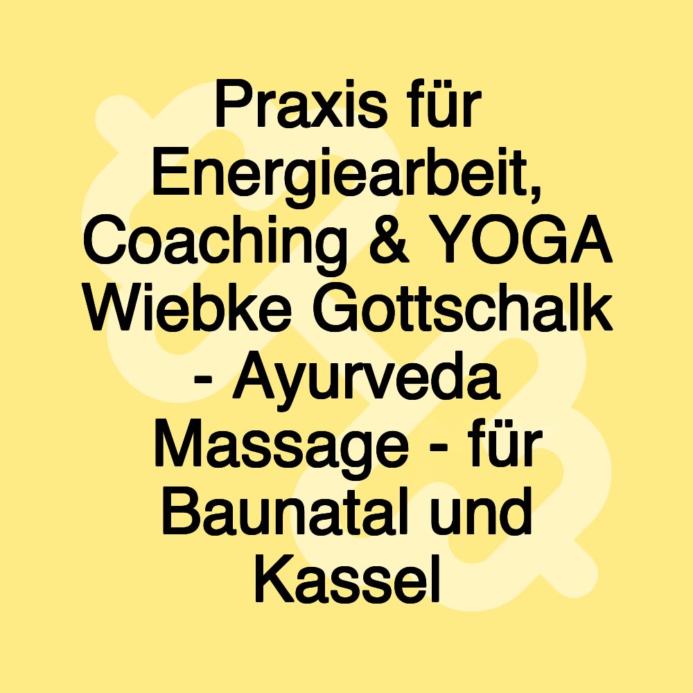 Praxis für Energiearbeit, Coaching & YOGA Wiebke Gottschalk - Ayurveda Massage - für Baunatal und Kassel