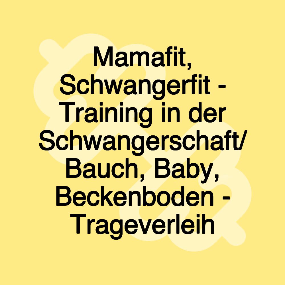 Mamafit, Schwangerfit - Training in der Schwangerschaft/ Bauch, Baby, Beckenboden - Trageverleih