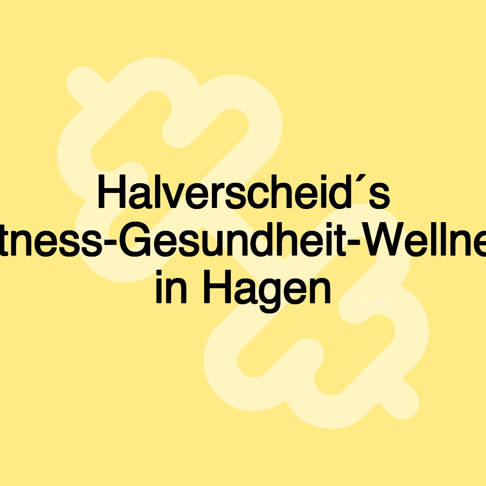 Halverscheid´s -Fitness-Gesundheit-Wellness in Hagen