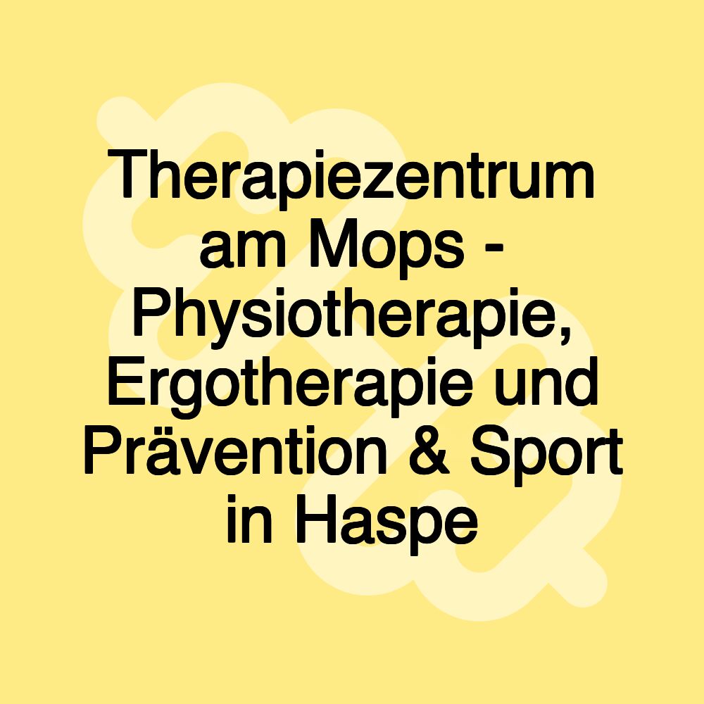 Therapiezentrum am Mops - Physiotherapie, Ergotherapie und Prävention & Sport in Haspe